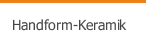 Handform-Keramik