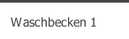 Waschbecken 1